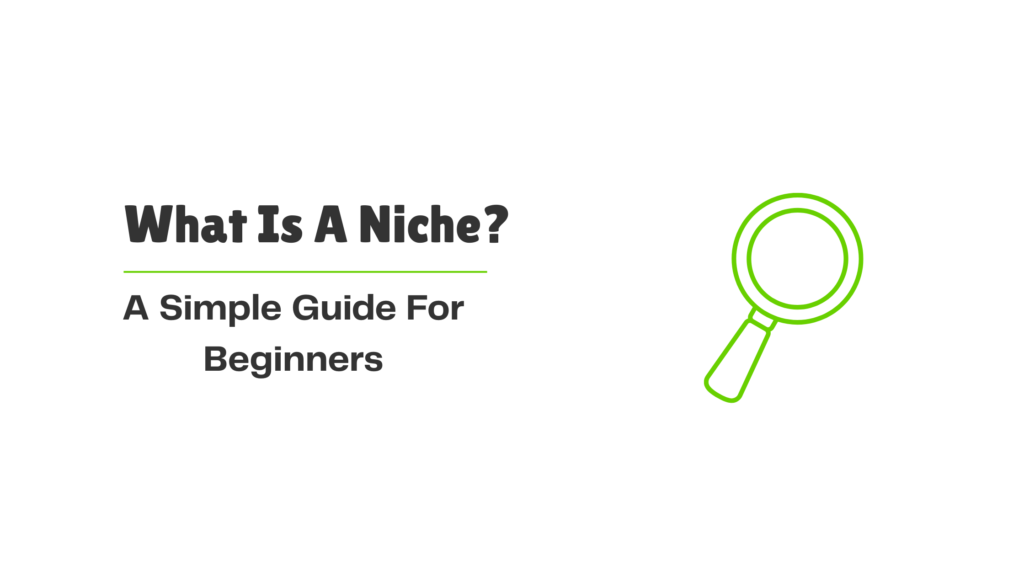 Blog banner with the title ‘What Is A Niche? A Simple Guide For Beginners’ and a green magnifying glass icon.